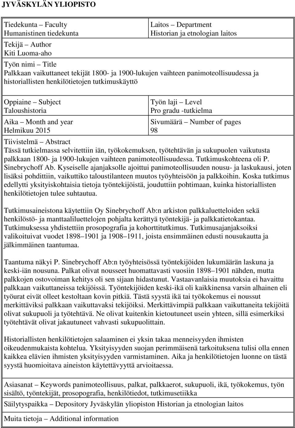 Sivumäärä Number of pages 98 Tiivistelmä Abstract Tässä tutkielmassa selvitettiin iän, työkokemuksen, työtehtävän ja sukupuolen vaikutusta palkkaan 1800- ja 1900-lukujen vaihteen panimoteollisuudessa.