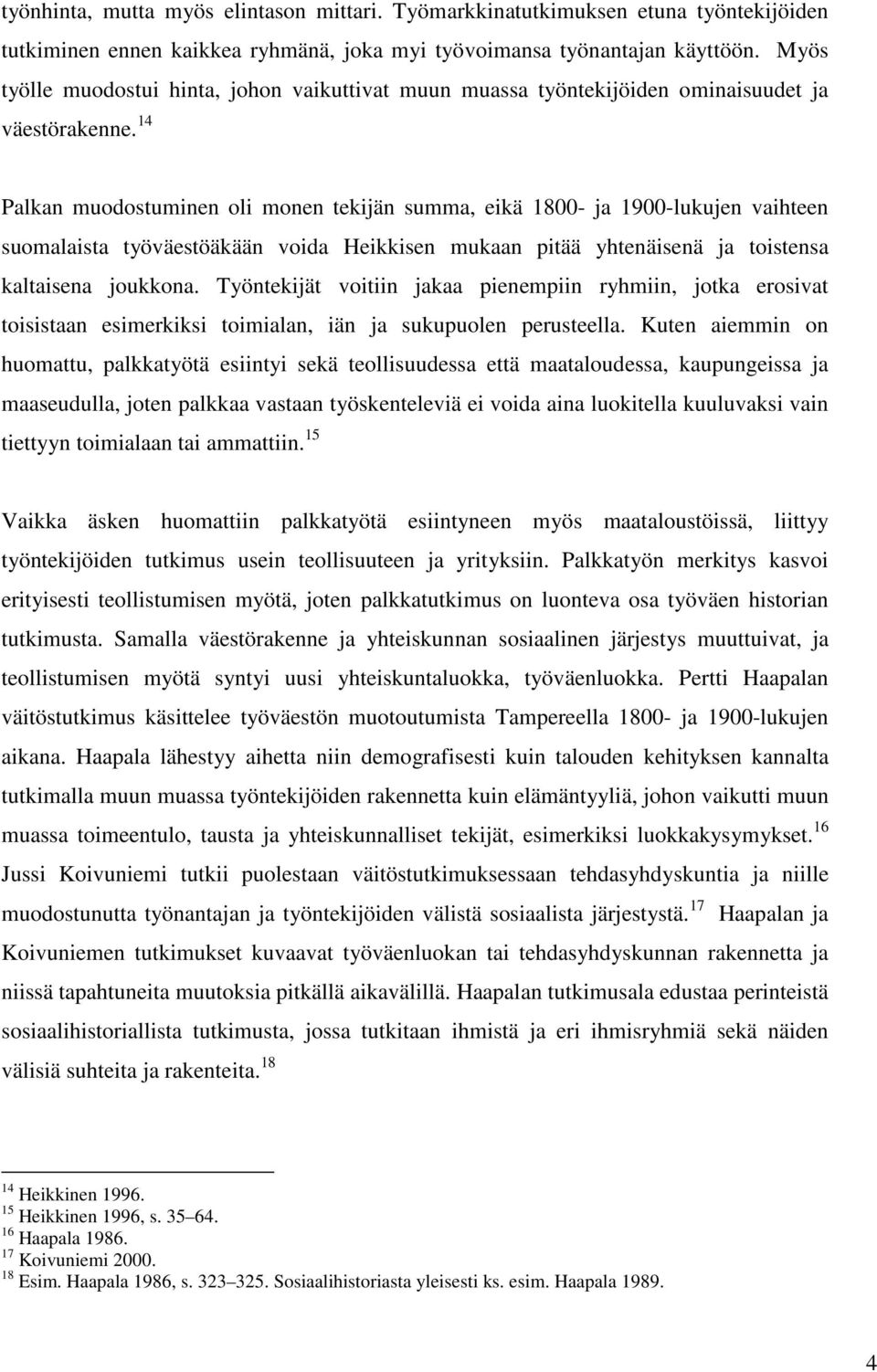 14 Palkan muodostuminen oli monen tekijän summa, eikä 1800- ja 1900-lukujen vaihteen suomalaista työväestöäkään voida Heikkisen mukaan pitää yhtenäisenä ja toistensa kaltaisena joukkona.