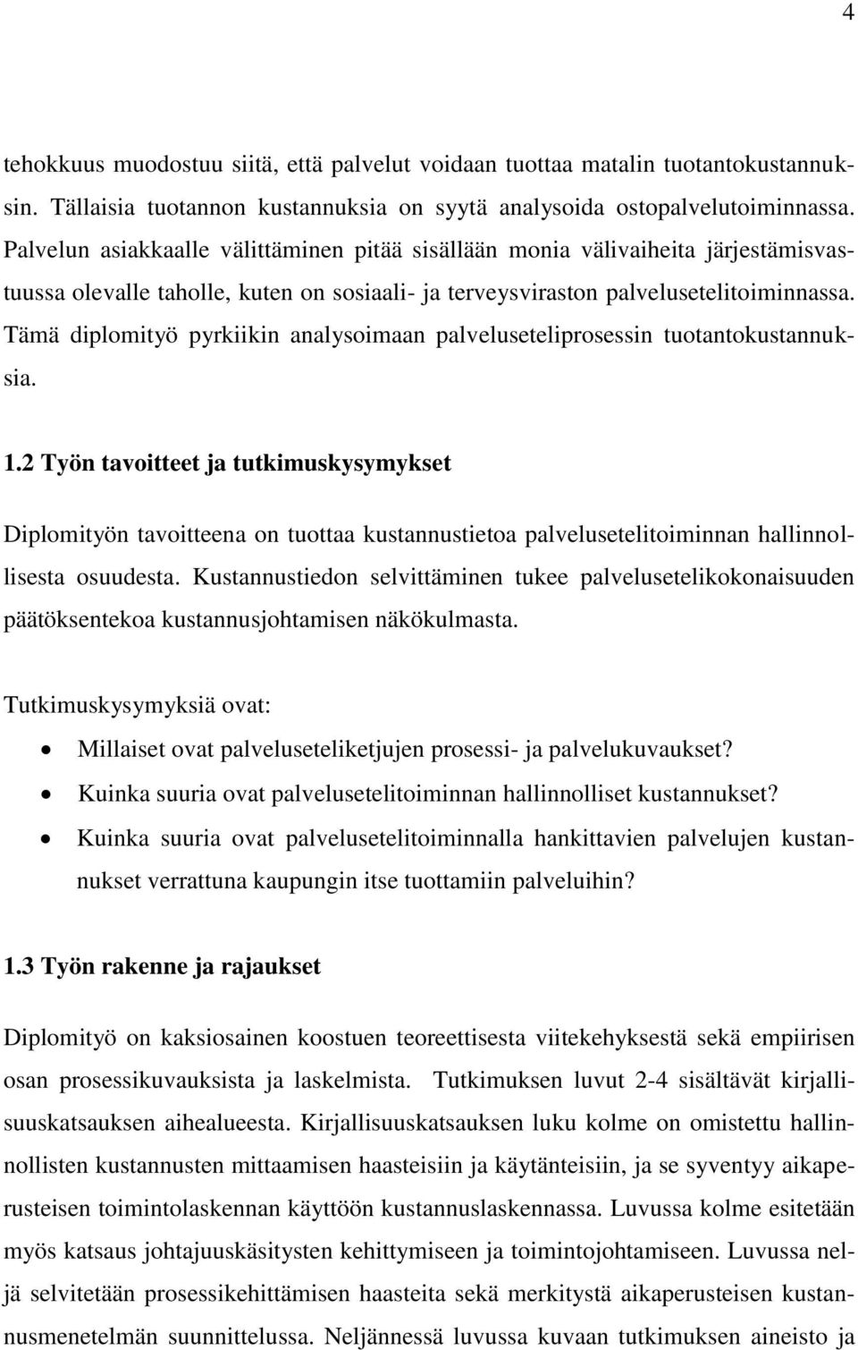 Tämä diplomityö pyrkiikin analysoimaan palveluseteliprosessin tuotantokustannuksia. 1.