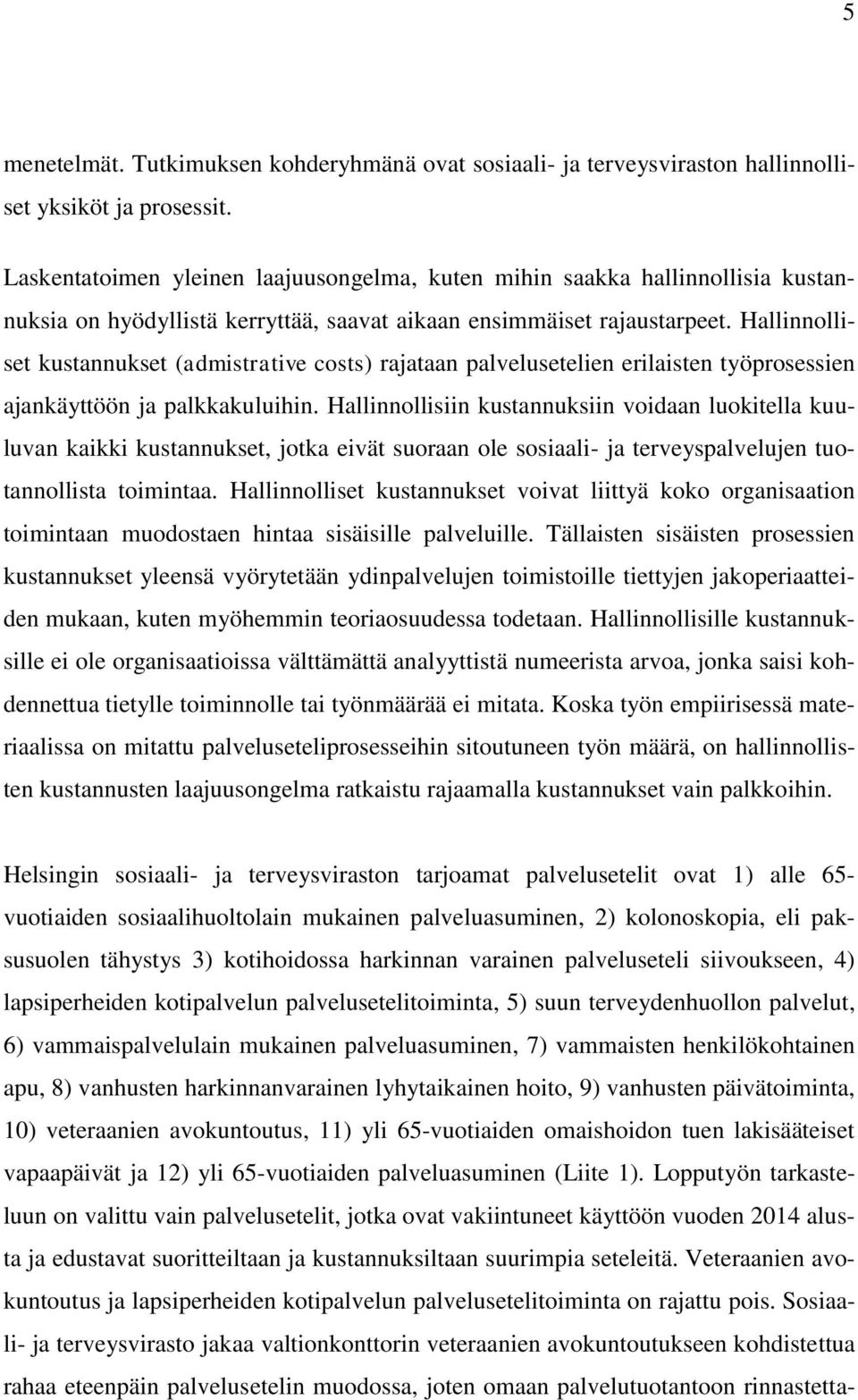 Hallinnolliset kustannukset (admistrative costs) rajataan palvelusetelien erilaisten työprosessien ajankäyttöön ja palkkakuluihin.