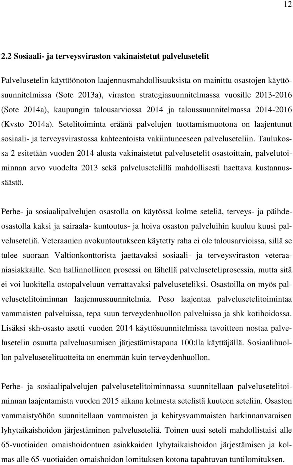 Setelitoiminta eräänä palvelujen tuottamismuotona on laajentunut sosiaali- ja terveysvirastossa kahteentoista vakiintuneeseen palveluseteliin.