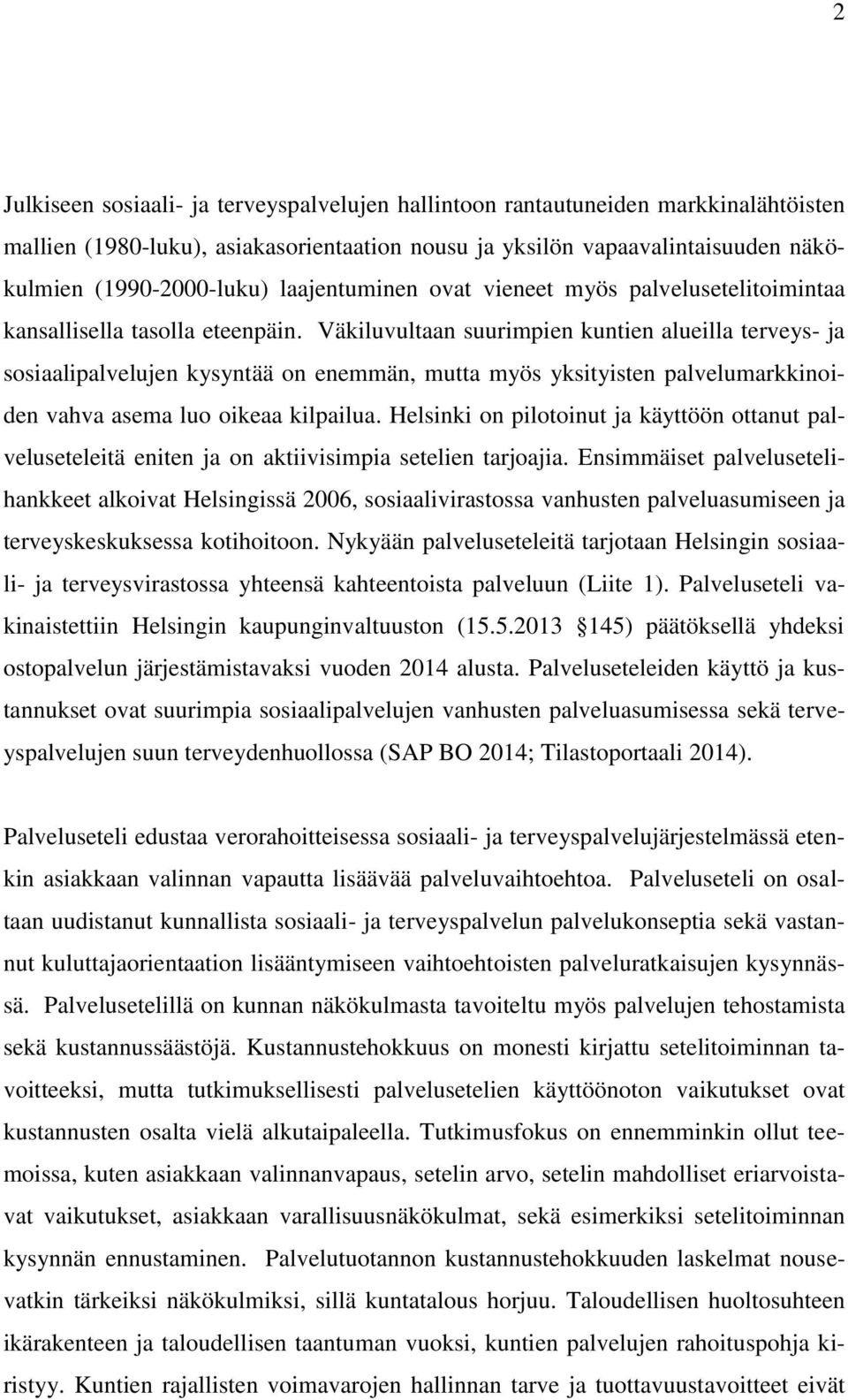 Väkiluvultaan suurimpien kuntien alueilla terveys- ja sosiaalipalvelujen kysyntää on enemmän, mutta myös yksityisten palvelumarkkinoiden vahva asema luo oikeaa kilpailua.