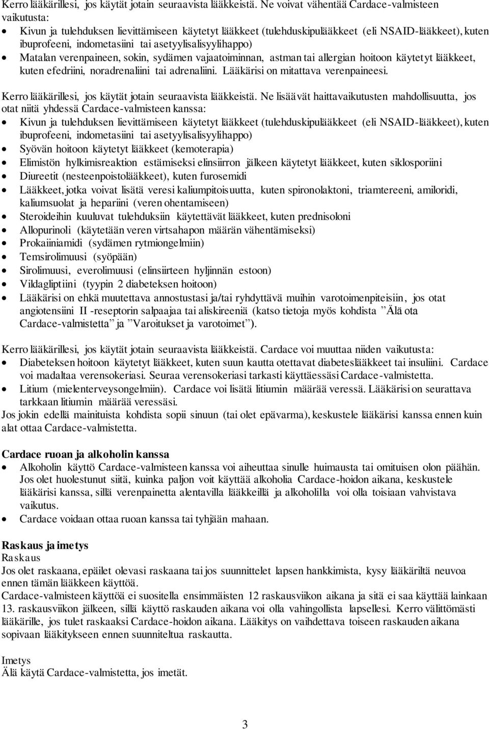 asetyylisalisyylihappo) Matalan verenpaineen, sokin, sydämen vajaatoiminnan, astman tai allergian hoitoon käytetyt lääkkeet, kuten efedriini, noradrenaliini tai adrenaliini.