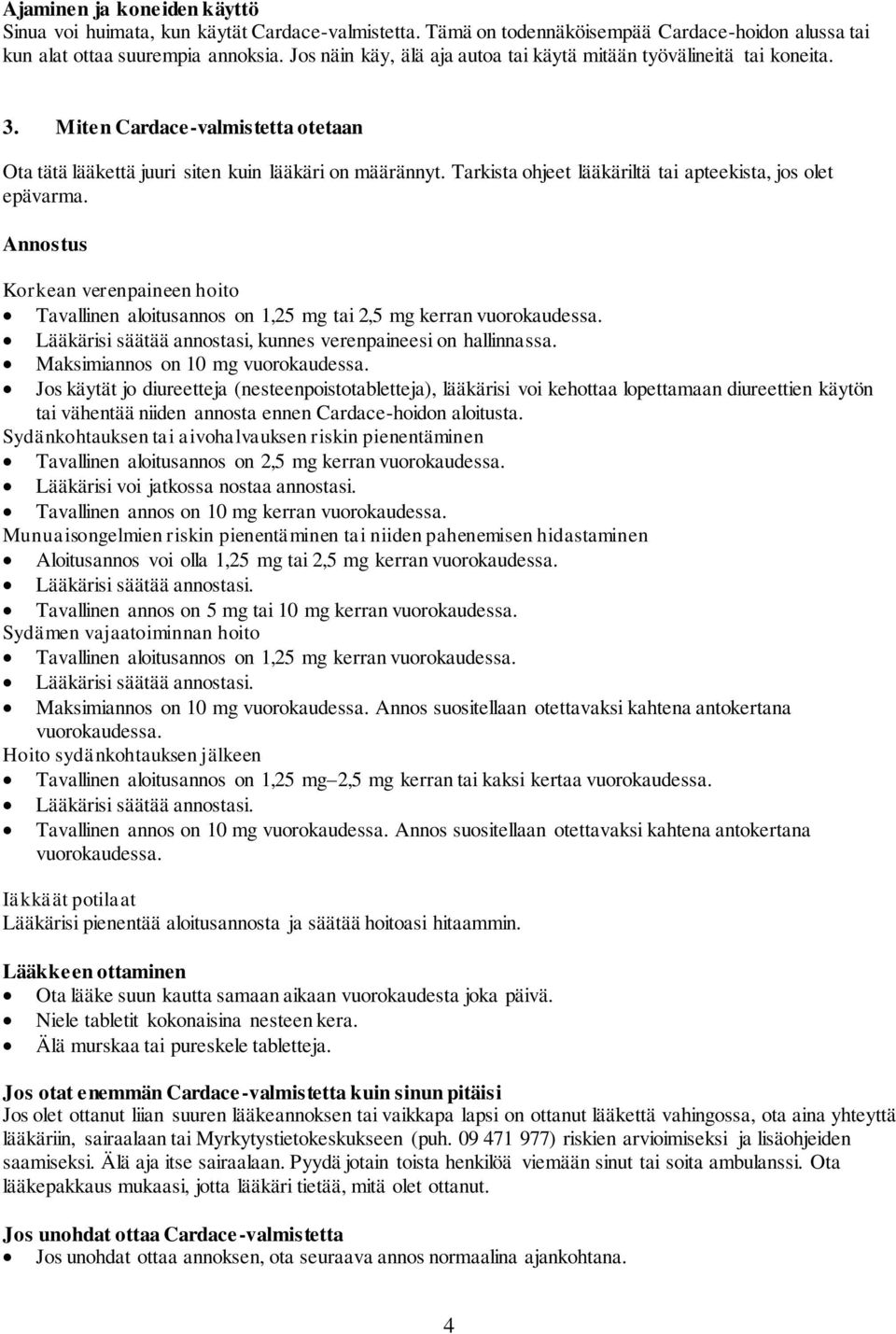 Tarkista ohjeet lääkäriltä tai apteekista, jos olet epävarma. Annostus Korkean verenpaineen hoito Tavallinen aloitusannos on 1,25 mg tai 2,5 mg kerran vuorokaudessa.