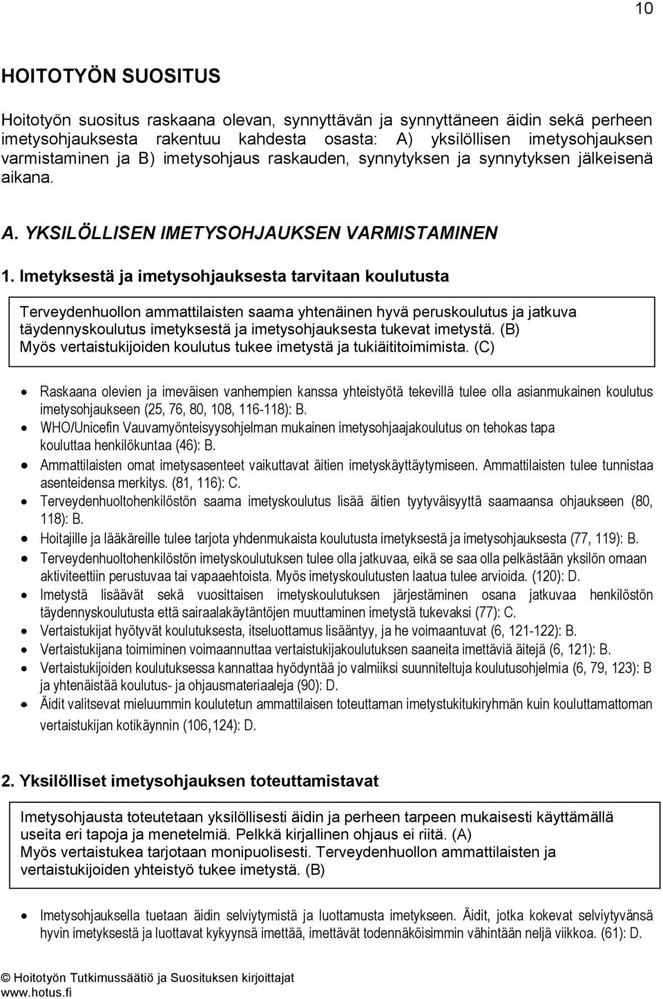 Imetyksestä ja imetysohjauksesta tarvitaan koulutusta Terveydenhuollon ammattilaisten saama yhtenäinen hyvä peruskoulutus ja jatkuva täydennyskoulutus imetyksestä ja imetysohjauksesta tukevat