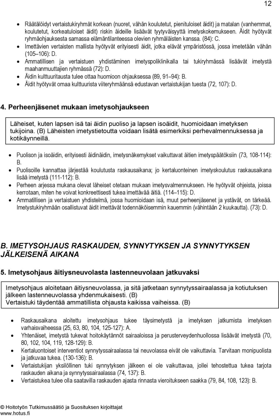 Imettävien vertaisten mallista hyötyvät erityisesti äidit, jotka elävät ympäristössä, jossa imetetään vähän (105 106): D.