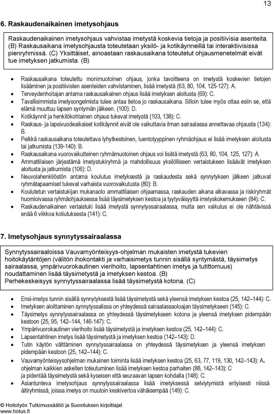 (C) Yksittäiset, ainoastaan raskausaikana toteutetut ohjausmenetelmät eivät tue imetyksen jatkumista.