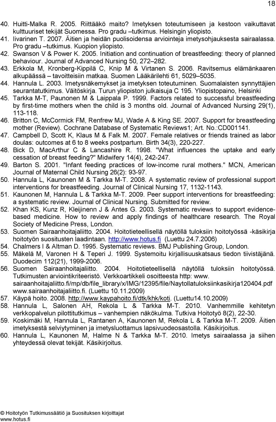 Initiation and continuation of breastfeeding: theory of planned behaviour. Journal of Advanced Nursing 50, 272 282. 43. Erkkola M, Kronberg-Kippilä C, Knip M & Virtanen S. 2006.