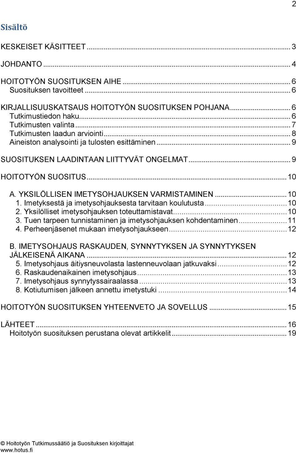 YKSILÖLLISEN IMETYSOHJAUKSEN VARMISTAMINEN... 10 1. Imetyksestä ja imetysohjauksesta tarvitaan koulutusta... 10 2. Yksilölliset imetysohjauksen toteuttamistavat... 10 3.