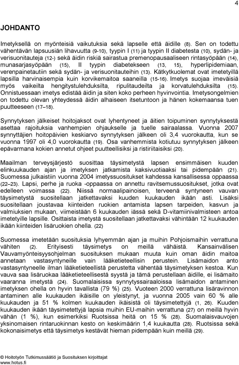 munasarjasyöpään (15), II tyypin diabetekseen (13, 15), hyperlipidemiaan, verenpainetautiin sekä sydän- ja verisuonitauteihin (13).