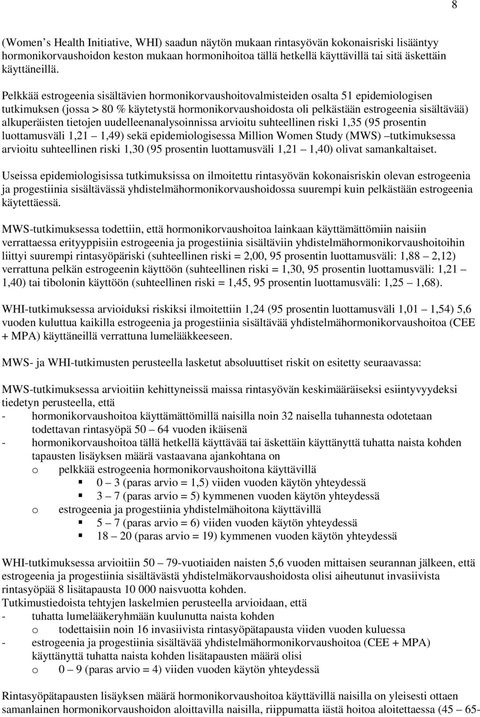 alkuperäisten tietojen uudelleenanalysoinnissa arvioitu suhteellinen riski 1,35 (95 prosentin luottamusväli 1,21 1,49) sekä epidemiologisessa Million Women Study (MWS) tutkimuksessa arvioitu