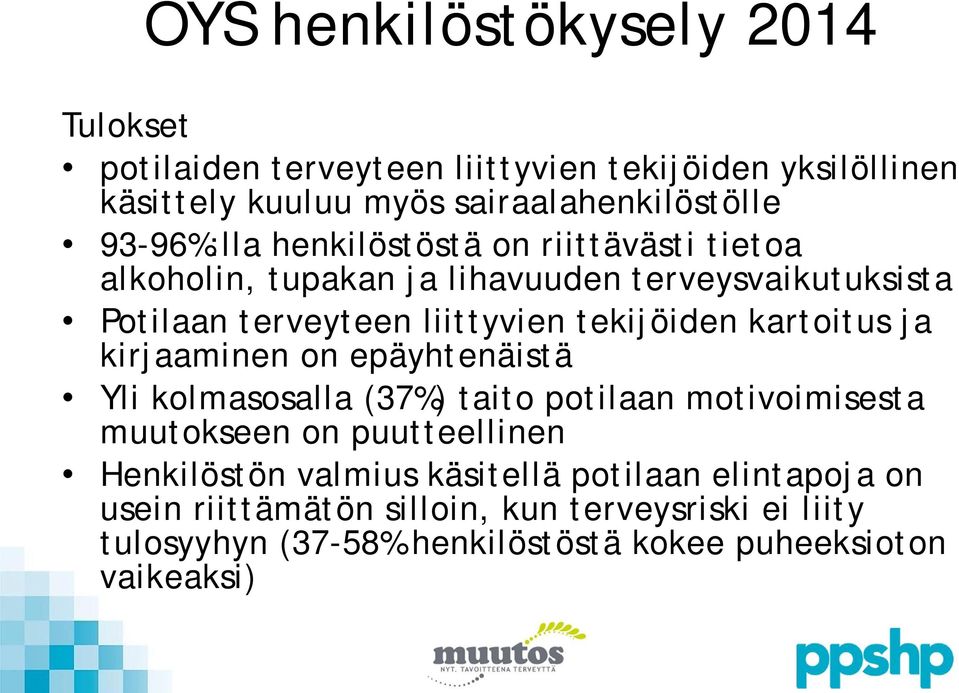 kartoitus ja kirjaaminen on epäyhtenäistä Yli kolmasosalla (37%) taito potilaan motivoimisesta muutokseen on puutteellinen Henkilöstön valmius