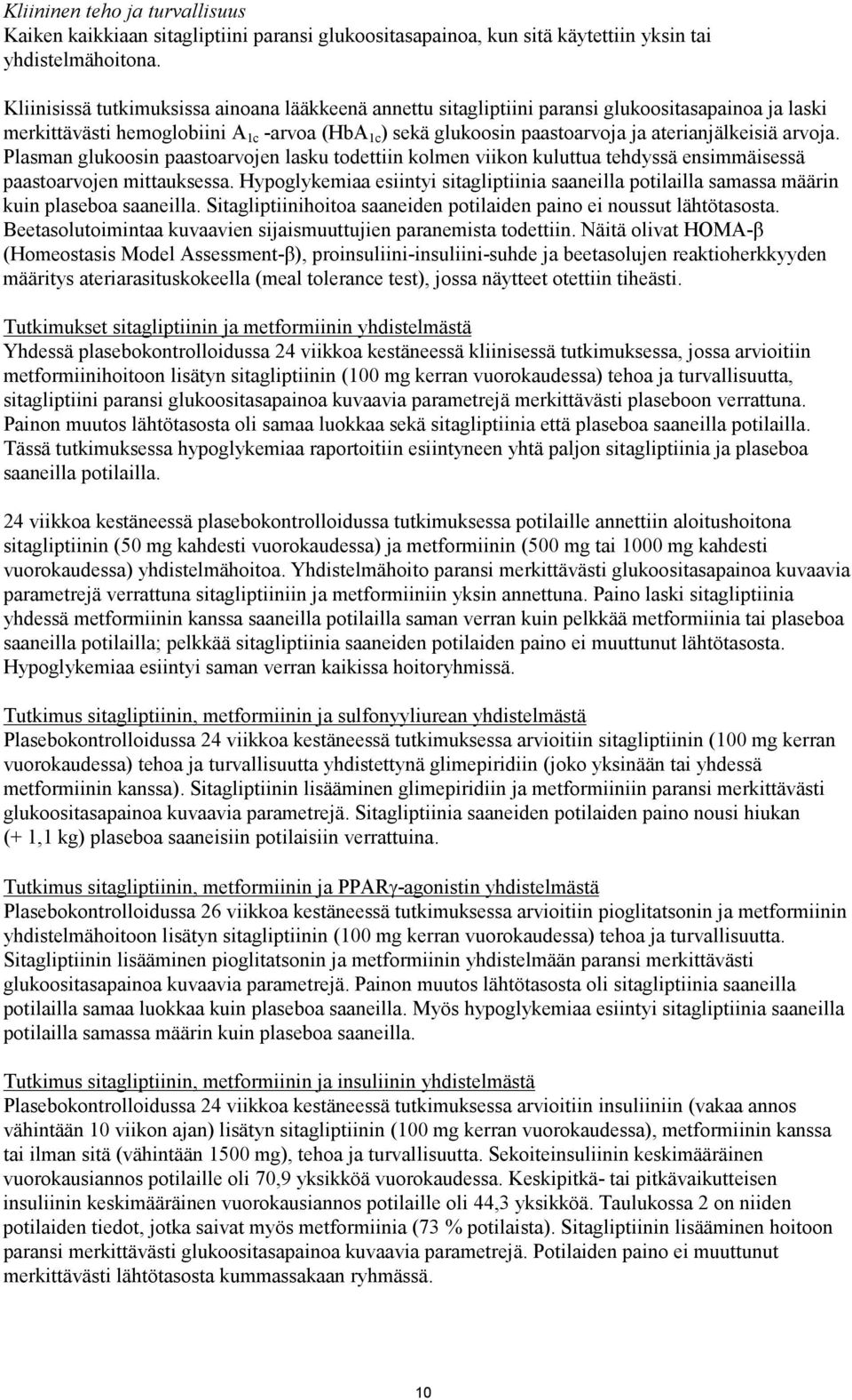 arvoja. Plasman glukoosin paastoarvojen lasku todettiin kolmen viikon kuluttua tehdyssä ensimmäisessä paastoarvojen mittauksessa.