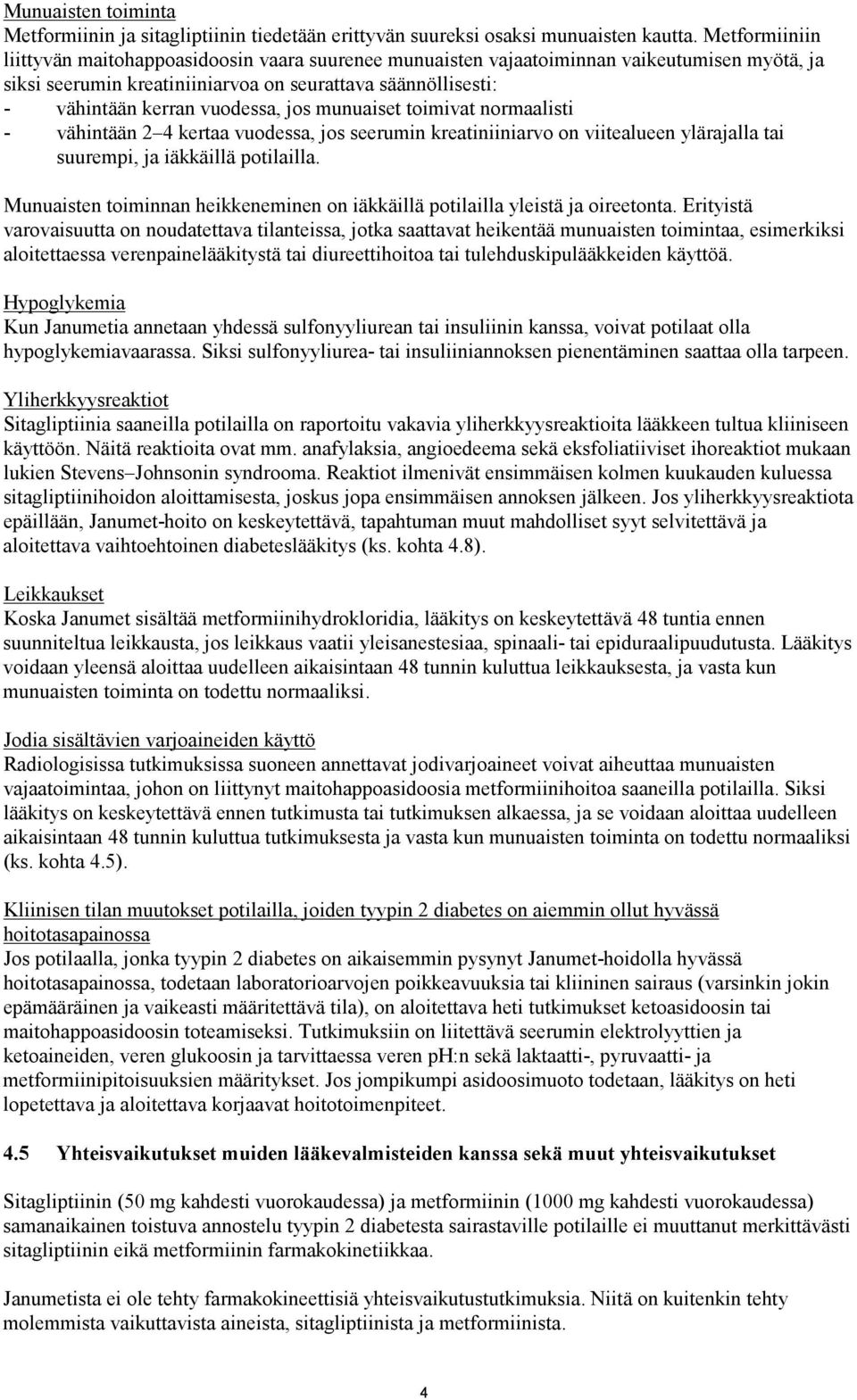 jos munuaiset toimivat normaalisti - vähintään 2 4 kertaa vuodessa, jos seerumin kreatiniiniarvo on viitealueen ylärajalla tai suurempi, ja iäkkäillä potilailla.