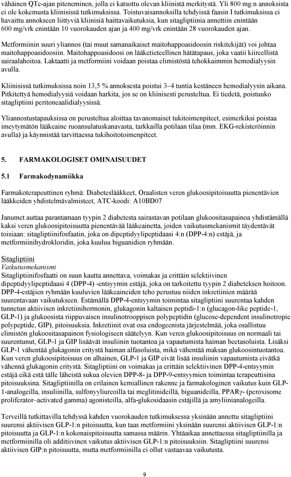 mg/vrk enintään 28 vuorokauden ajan. Metformiinin suuri yliannos (tai muut samanaikaiset maitohappoasidoosin riskitekijät) voi johtaa maitohappoasidoosiin.