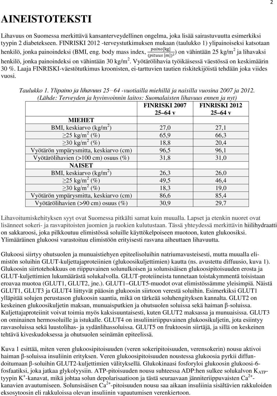 body mass index, ppppp[kg] (pppppp [m]) ) on vähintään 5 kg/m ja lihavaksi henkilö, jonka painoindeksi on vähintään 30 kg/m. Vyötärölihavia työikäisessä väestössä on keskimäärin 30 %.