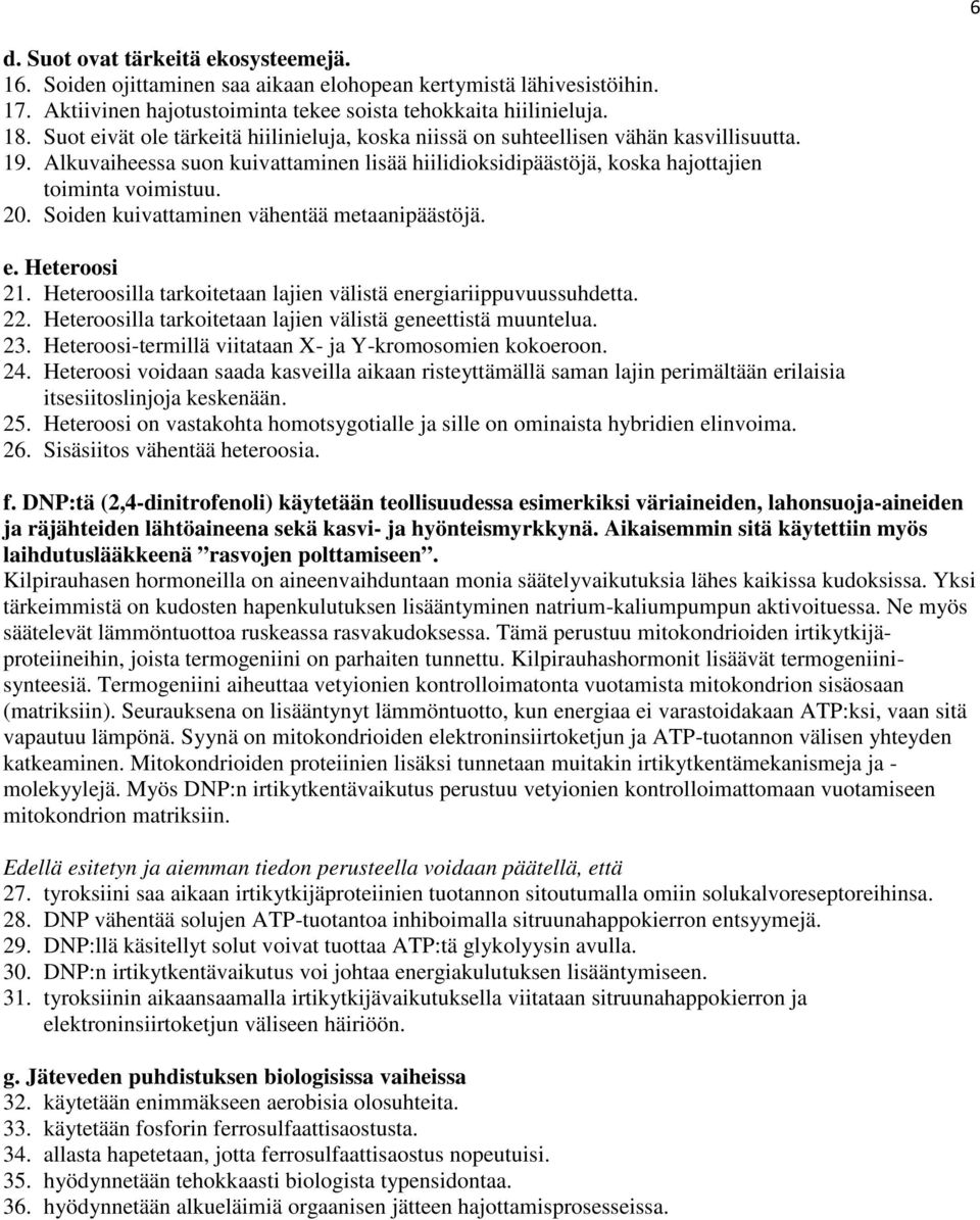 Soiden kuivattaminen vähentää metaanipäästöjä. e. eteroosi 1. eteroosilla tarkoitetaan lajien välistä energiariippuvuussuhdetta.. eteroosilla tarkoitetaan lajien välistä geneettistä muuntelua. 3.