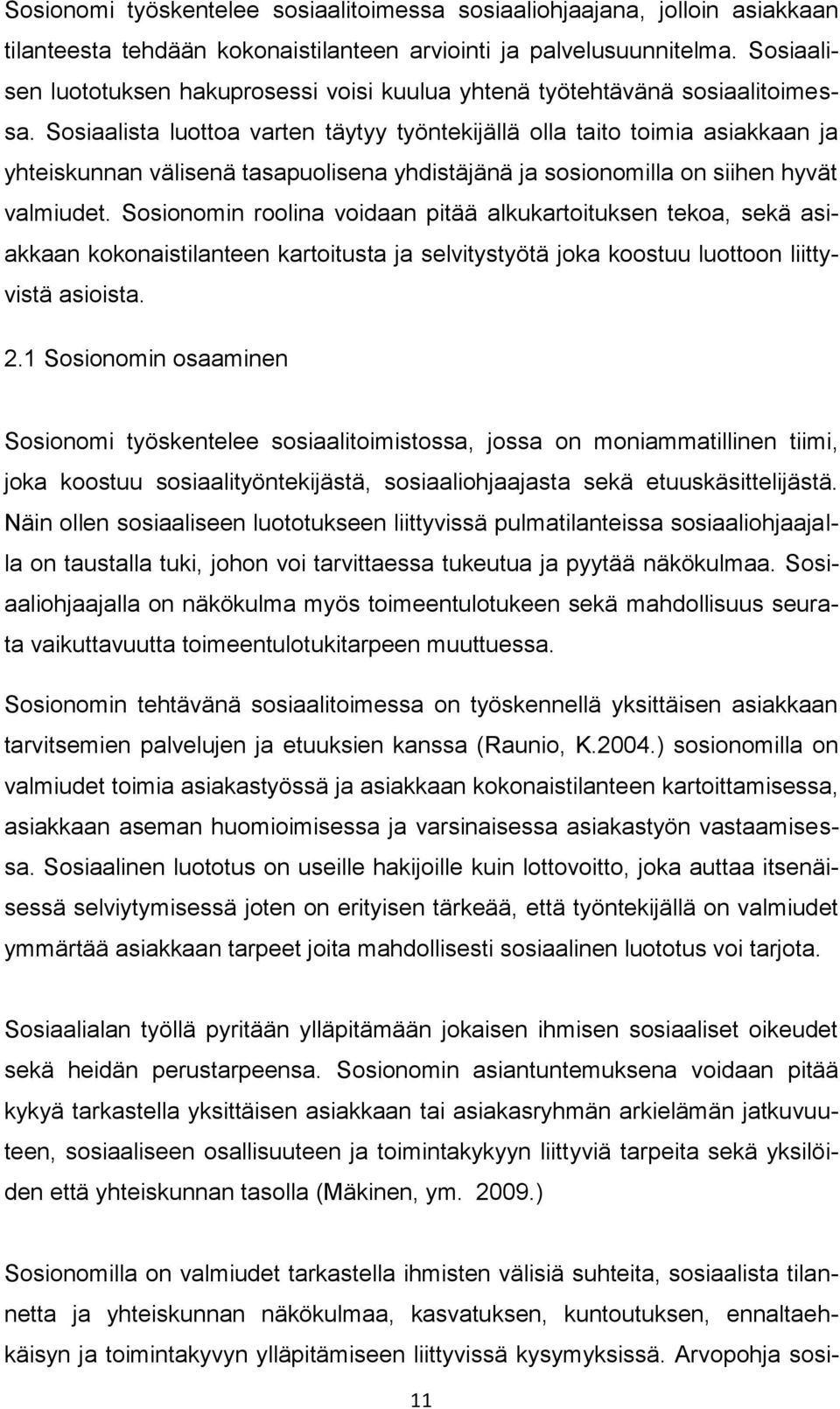 Sosiaalista luottoa varten täytyy työntekijällä olla taito toimia asiakkaan ja yhteiskunnan välisenä tasapuolisena yhdistäjänä ja sosionomilla on siihen hyvät valmiudet.