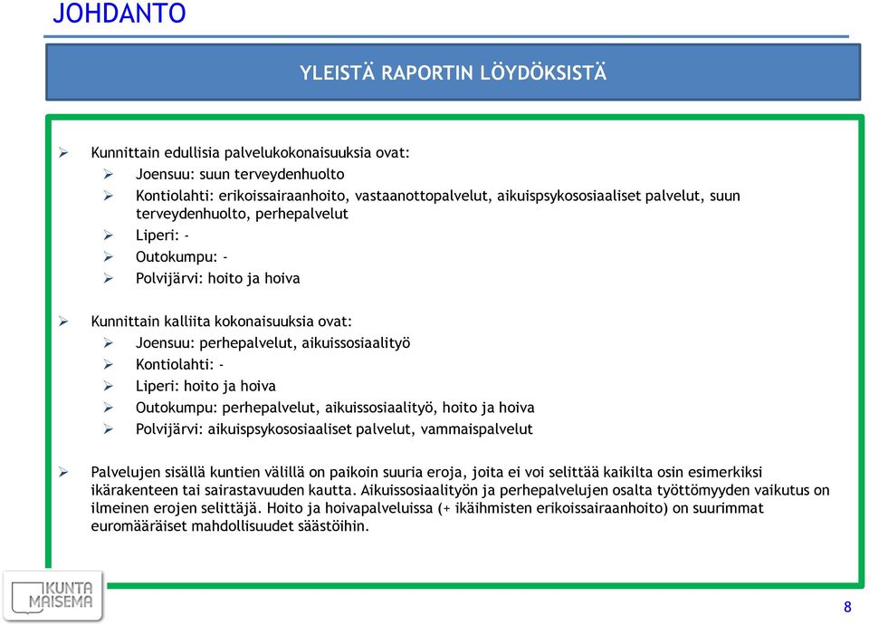 Liperi: hoito ja hoiva Outokumpu: perhepalvelut, aikuissosiaalityö, hoito ja hoiva Polvijärvi: aikuispsykososiaaliset palvelut, vammaispalvelut Palvelujen sisällä kuntien välillä on paikoin suuria