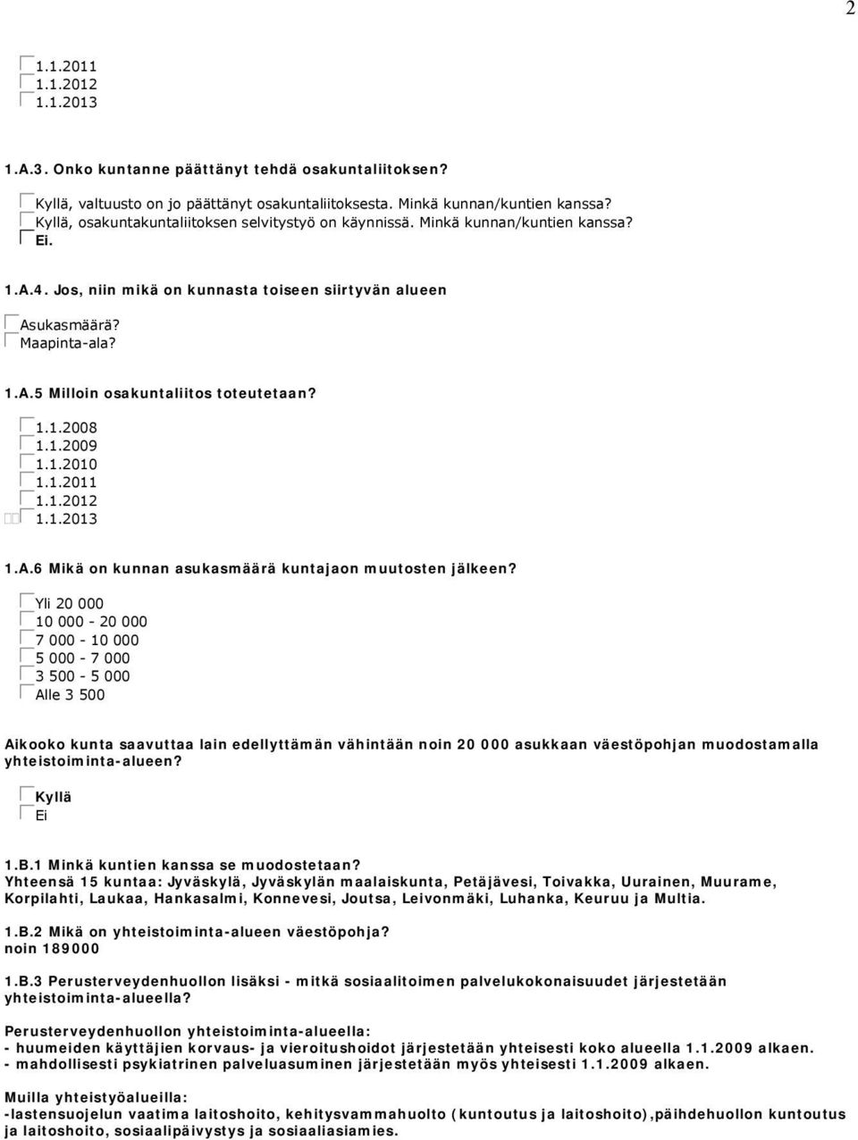 gc1.1.2008 gc1.1.2009 gc1.1.2010 gc1.1.2011 gc1.1.2012 c1.1.2013 1.A.6 Mikä on kunnan asukasmäärä kuntajaon muutosten jälkeen?