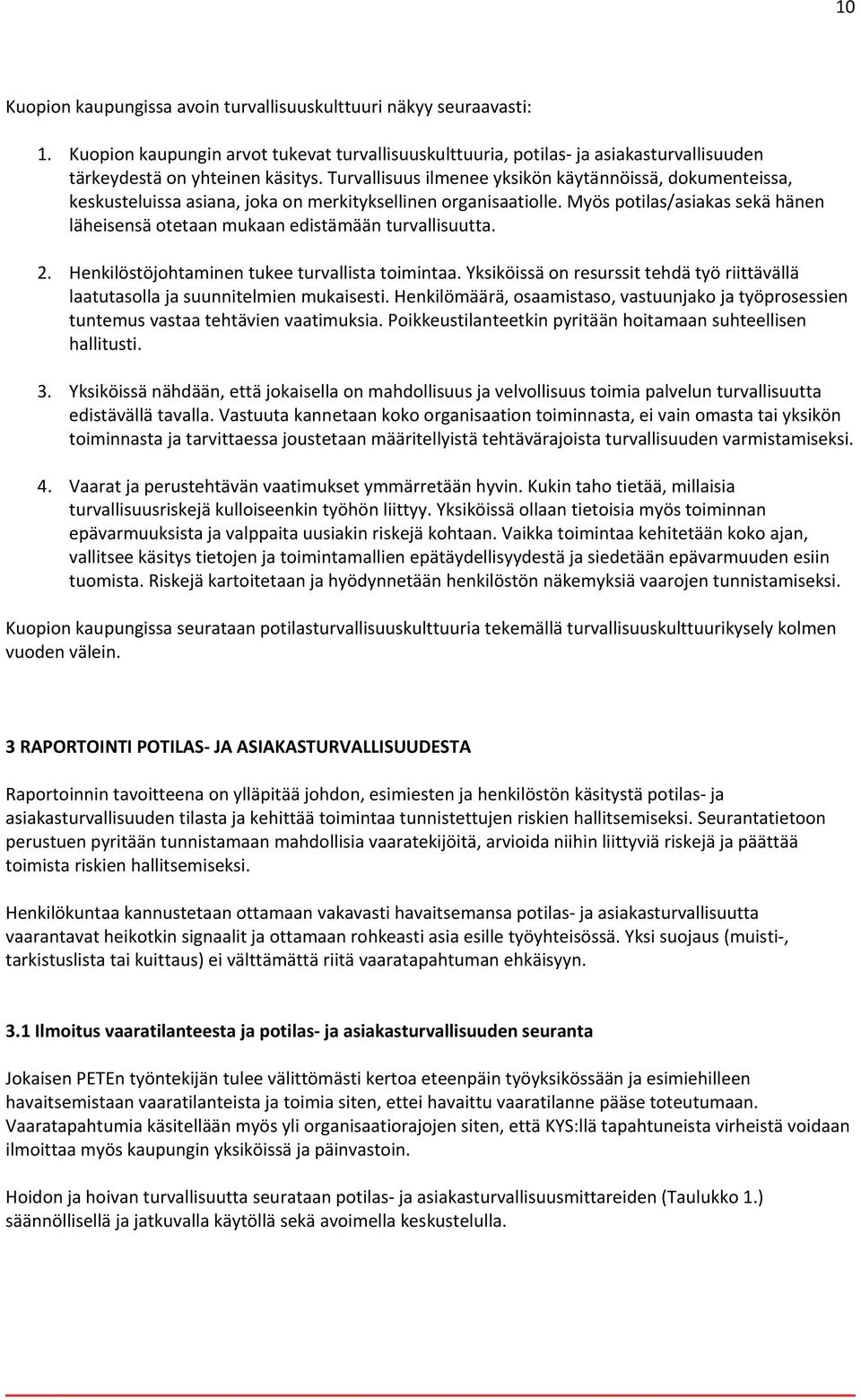 Myös potilas/asiakas sekä hänen läheisensä otetaan mukaan edistämään turvallisuutta. 2. Henkilöstöjohtaminen tukee turvallista toimintaa.