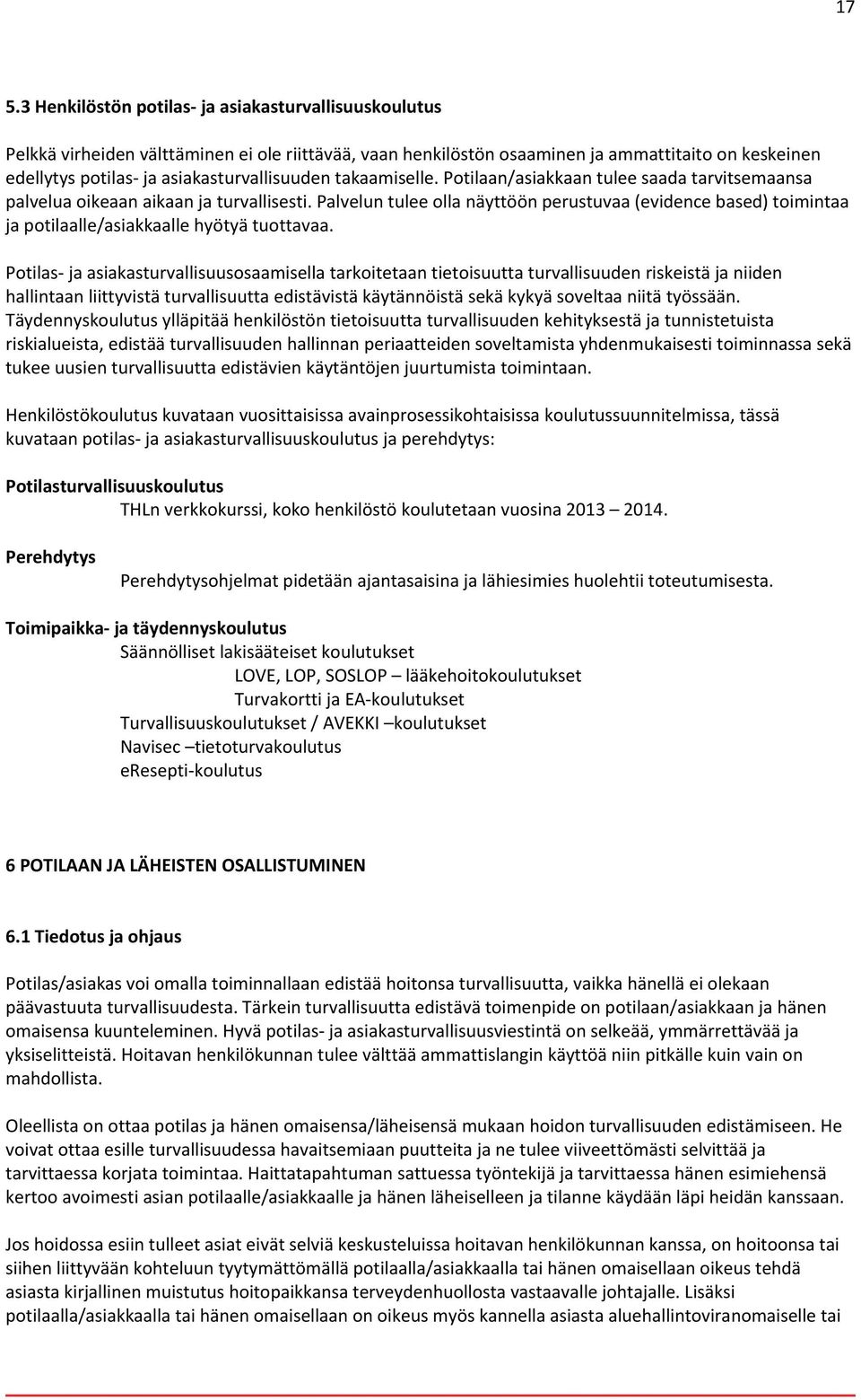 Palvelun tulee olla näyttöön perustuvaa (evidence based) toimintaa ja potilaalle/asiakkaalle hyötyä tuottavaa.