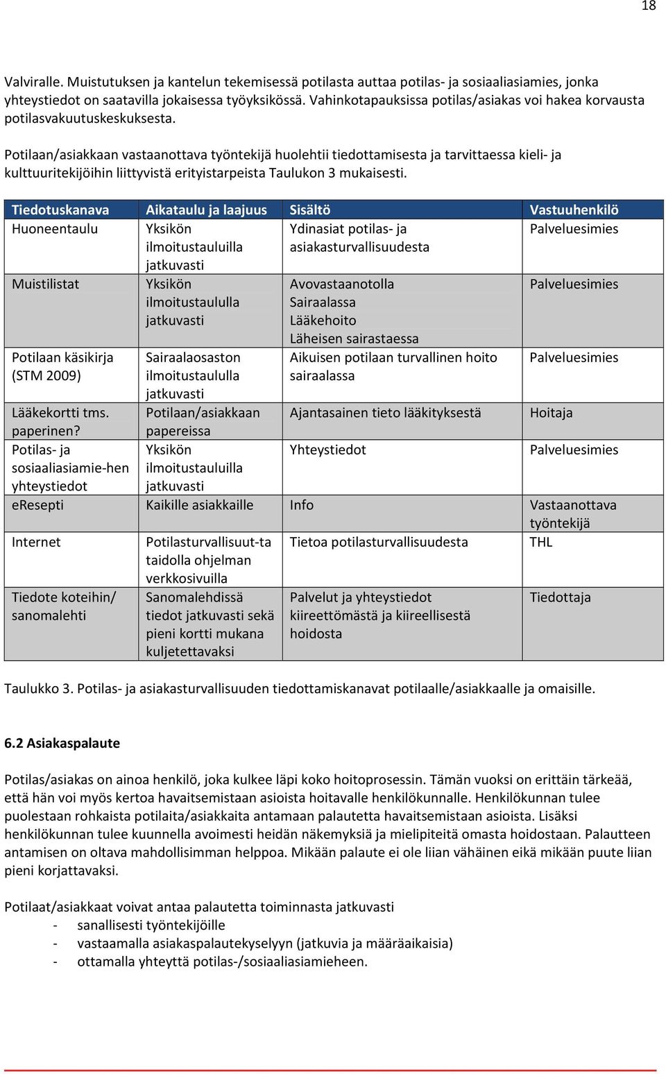 Potilaan/asiakkaan vastaanottava työntekijä huolehtii tiedottamisesta ja tarvittaessa kieli ja kulttuuritekijöihin liittyvistä erityistarpeista Taulukon 3 mukaisesti.