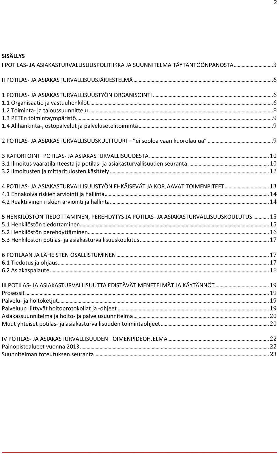 .. 9 2 POTILAS JA ASIAKASTURVALLISUUSKULTTUURI ei sooloa vaan kuorolaulua... 9 3 RAPORTOINTI POTILAS JA ASIAKASTURVALLISUUDESTA... 10 3.