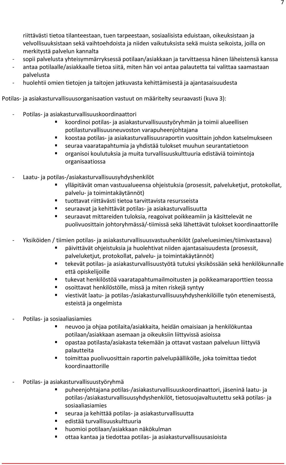 tai valittaa saamastaan palvelusta huolehtii omien tietojen ja taitojen jatkuvasta kehittämisestä ja ajantasaisuudesta Potilas ja asiakasturvallisuusorganisaation vastuut on määritelty seuraavasti