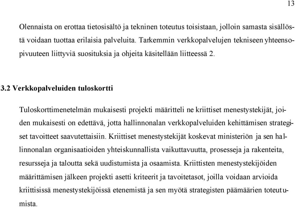 2 Verkkopalveluiden tuloskortti Tuloskorttimenetelmän mukaisesti projekti määritteli ne kriittiset menestystekijät, joiden mukaisesti on edettävä, jotta hallinnonalan verkkopalveluiden kehittämisen