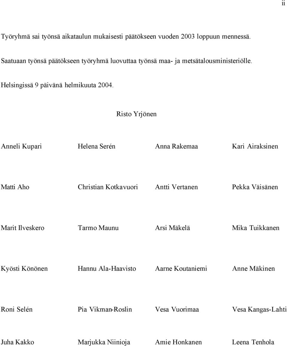 Risto Yrjönen Anneli Kupari Helena Serén Anna Rakemaa Kari Airaksinen Matti Aho Christian Kotkavuori Antti Vertanen Pekka Väisänen Marit