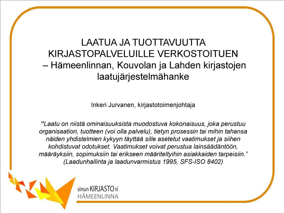 tietyn prosessin tai mihin tahansa näiden yhdistelmien kykyyn täyttää sille asetetut vaatimukset ja siihen kohdistuvat odotukset.