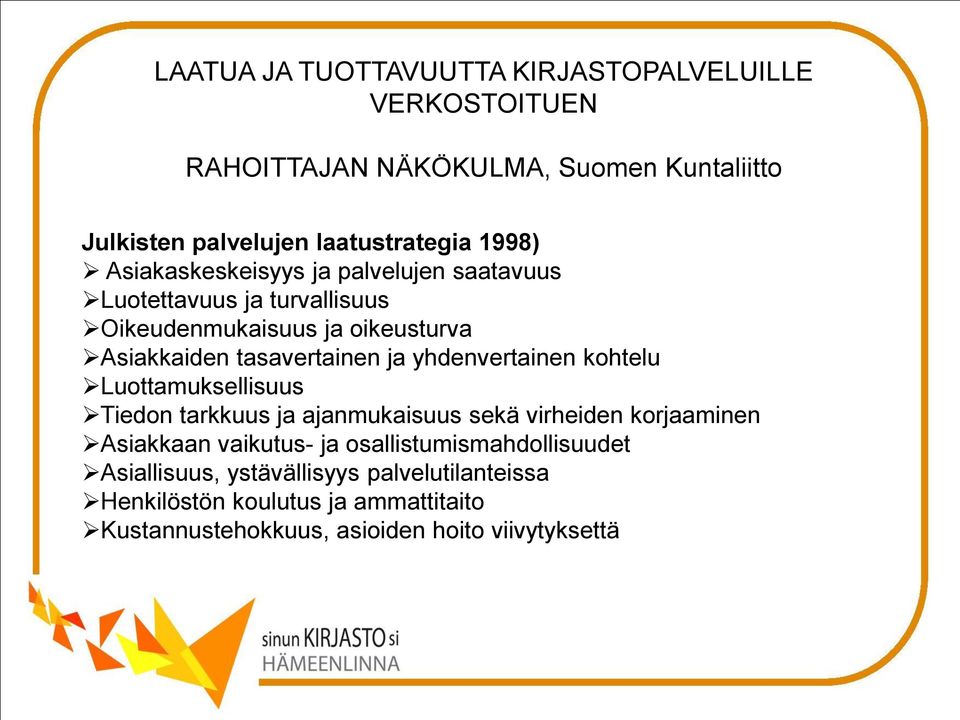 Luottamuksellisuus Tiedon tarkkuus ja ajanmukaisuus sekä virheiden korjaaminen Asiakkaan vaikutus- ja
