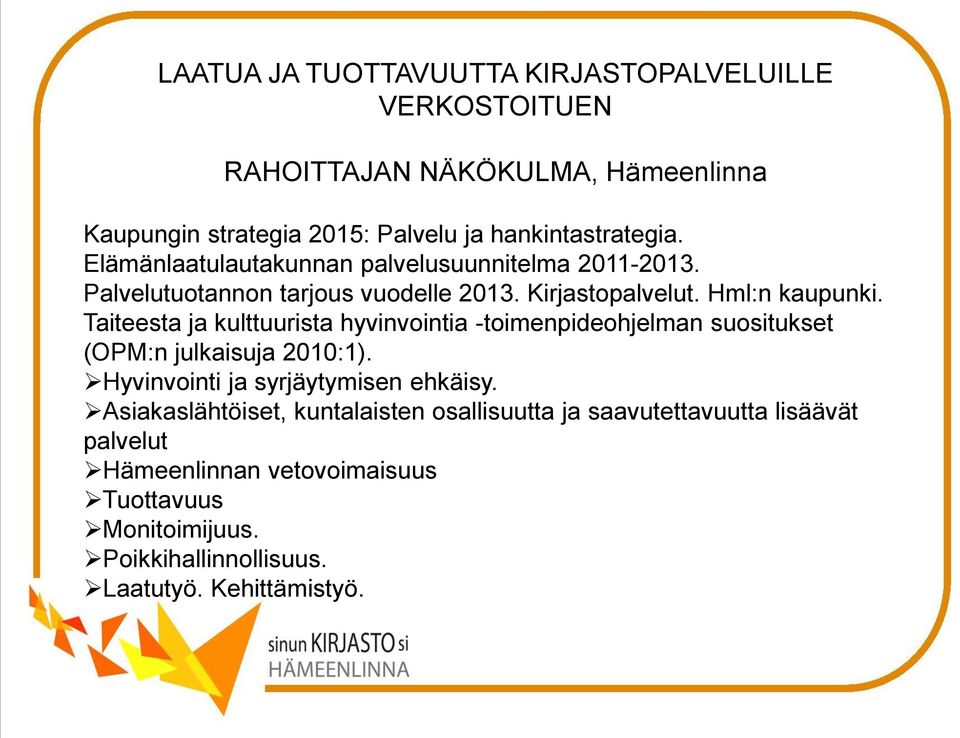 Taiteesta ja kulttuurista hyvinvointia -toimenpideohjelman suositukset (OPM:n julkaisuja 2010:1). Hyvinvointi ja syrjäytymisen ehkäisy.