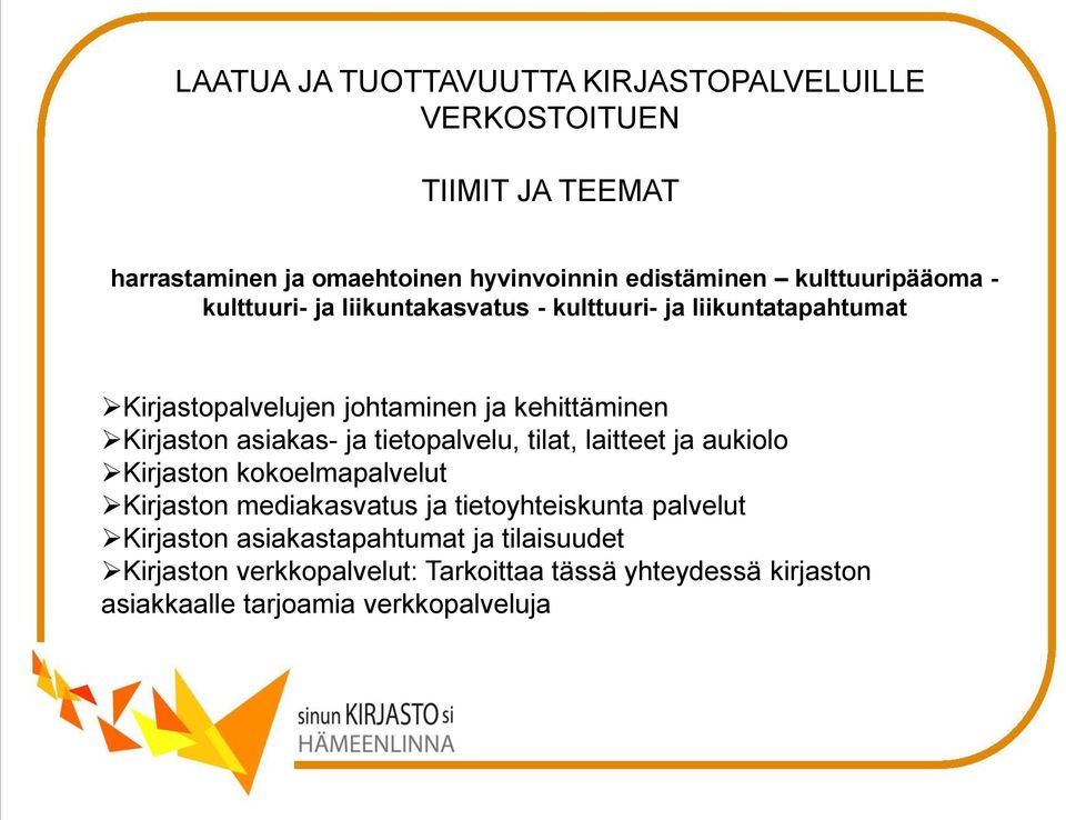 laitteet ja aukiolo Kirjaston kokoelmapalvelut Kirjaston mediakasvatus ja tietoyhteiskunta palvelut Kirjaston