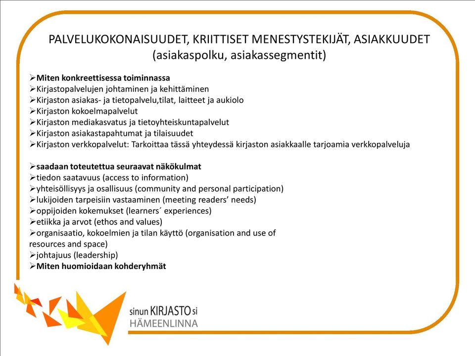 tässä yhteydessä kirjaston asiakkaalle tarjoamia verkkopalveluja saadaan toteutettua seuraavat näkökulmat tiedon saatavuus (access to information) yhteisöllisyys ja osallisuus (community and personal