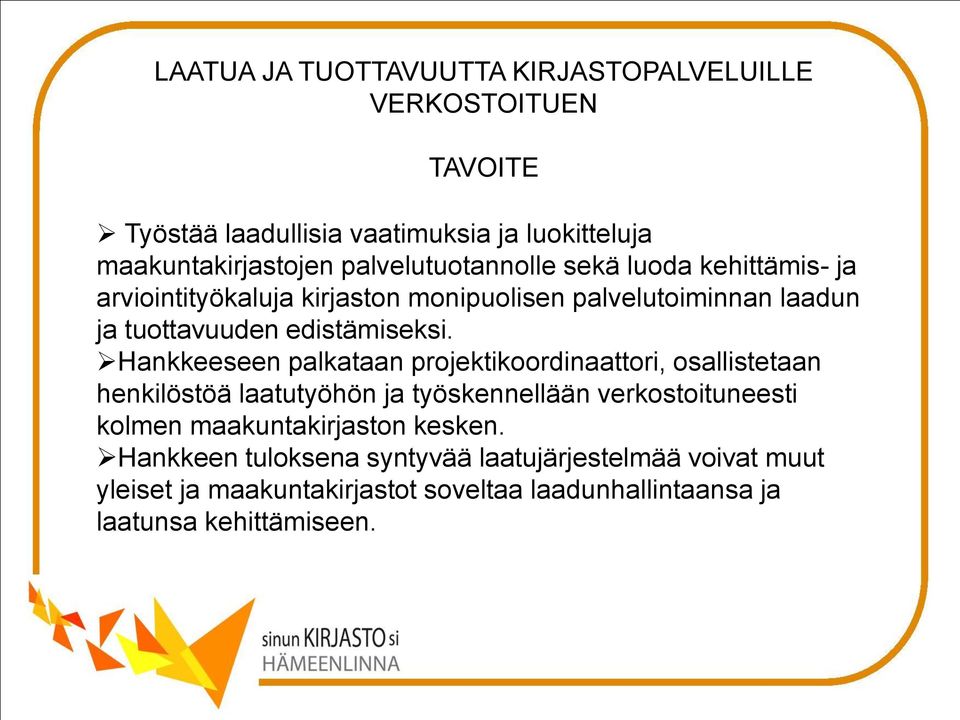 Hankkeeseen palkataan projektikoordinaattori, osallistetaan henkilöstöä laatutyöhön ja työskennellään verkostoituneesti kolmen