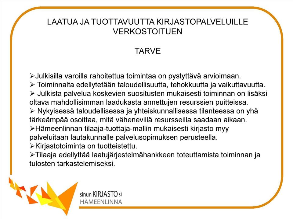 Nykyisessä taloudellisessa ja yhteiskunnallisessa tilanteessa on yhä tärkeämpää osoittaa, mitä vähenevillä resursseilla saadaan aikaan.