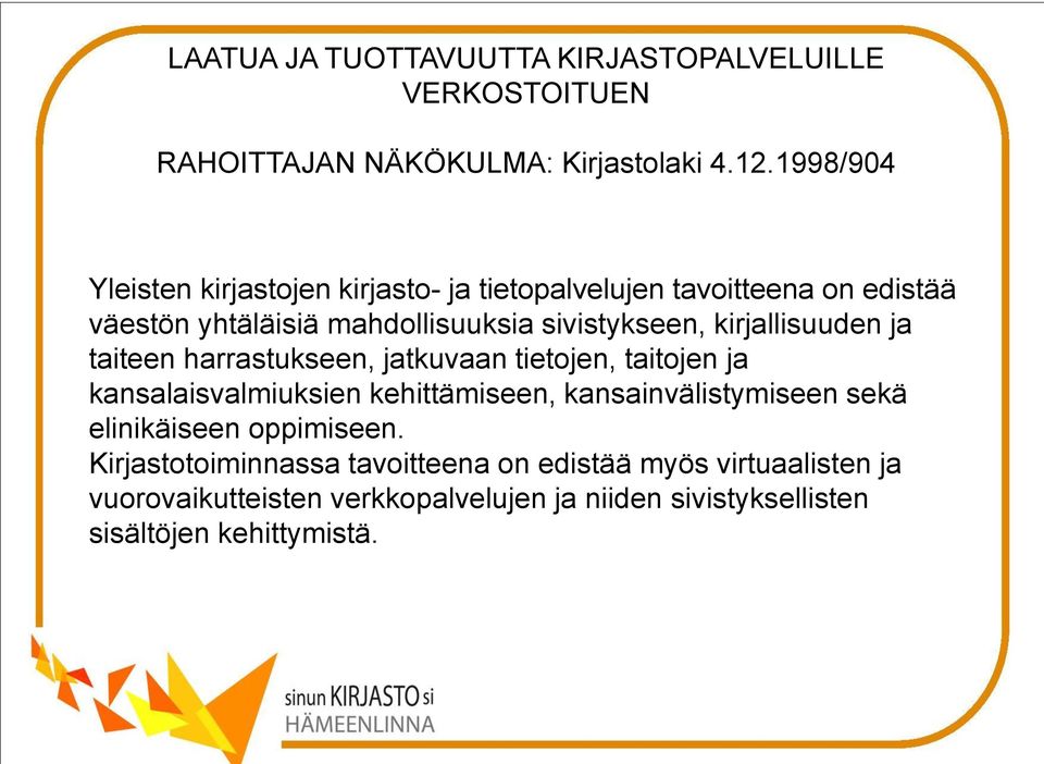 sivistykseen, kirjallisuuden ja taiteen harrastukseen, jatkuvaan tietojen, taitojen ja kansalaisvalmiuksien