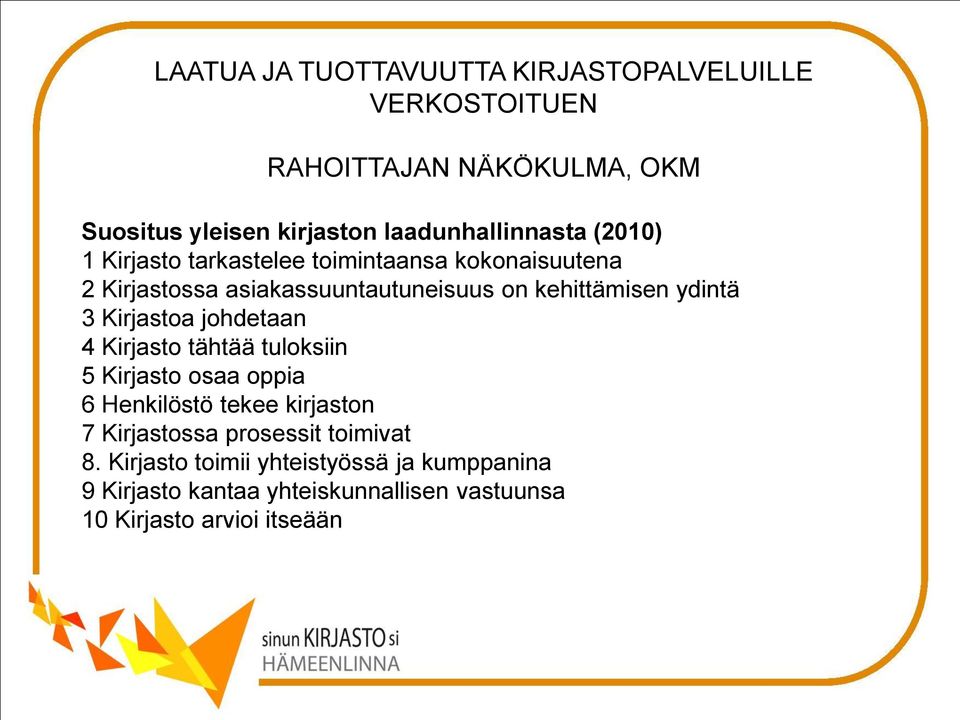4 Kirjasto tähtää tuloksiin 5 Kirjasto osaa oppia 6 Henkilöstö tekee kirjaston 7 Kirjastossa prosessit