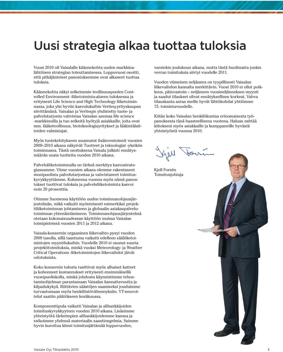 Käännekohta näkyi selkeimmin teollisuuspuolen Controlled Environment -liiketoiminta-alueen tuloksessa ja erityisesti Life Science and High Technology liiketoiminnassa, joka ylsi hyviin kasvulukuihin