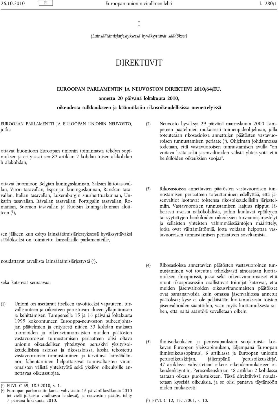 2010, oikeudesta tulkkaukseen ja käännöksiin rikosoikeudellisissa menettelyissä EUROOPAN PARLAMENTTI JA EUROOPAN UNIONIN NEUVOSTO, jotka ottavat huomioon Euroopan unionin toiminnasta tehdyn