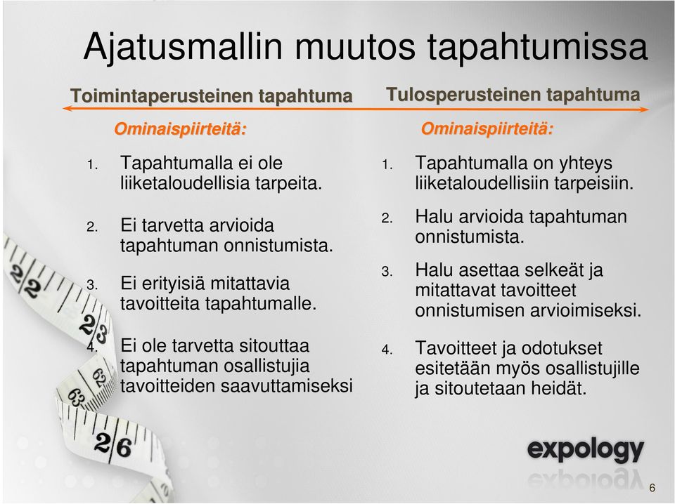 Ei ole tarvetta sitouttaa tapahtuman osallistujia tavoitteiden saavuttamiseksi Tulosperusteinen tapahtuma Ominaispiirteitä: 1.
