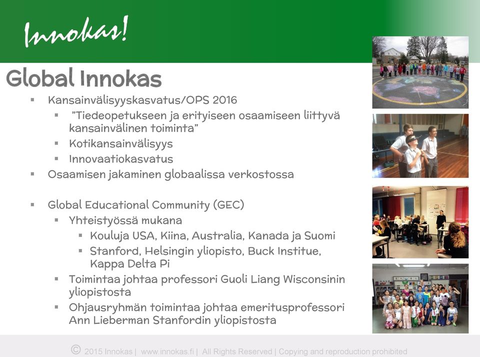 Yhteistyössä mukana Kouluja USA, Kiina, Australia, Kanada ja Suomi Stanford, Helsingin yliopisto, Buck Institue, Kappa Delta Pi