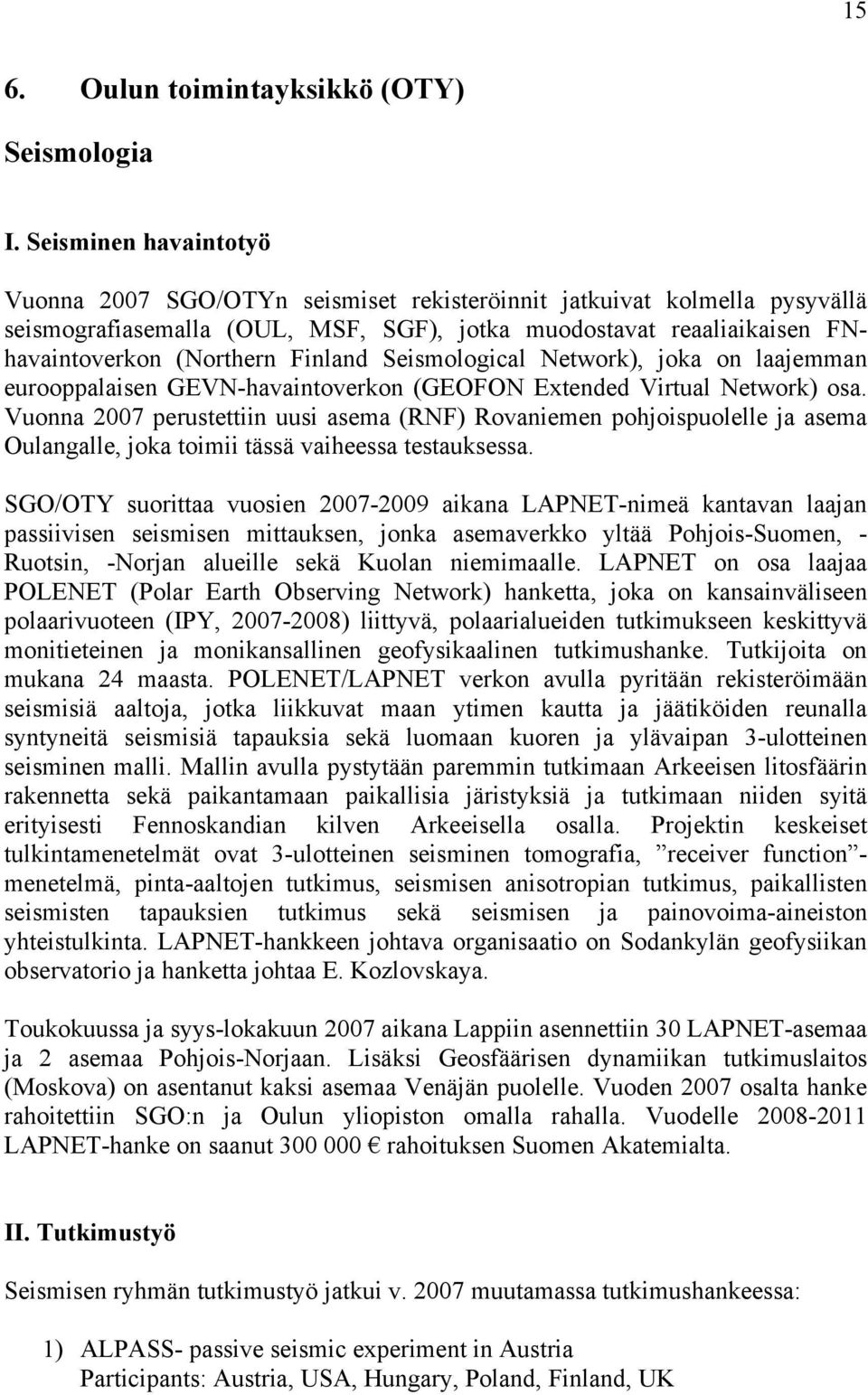 Finland Seismological Network), joka on laajemman eurooppalaisen GEVN-havaintoverkon (GEOFON Extended Virtual Network) osa.