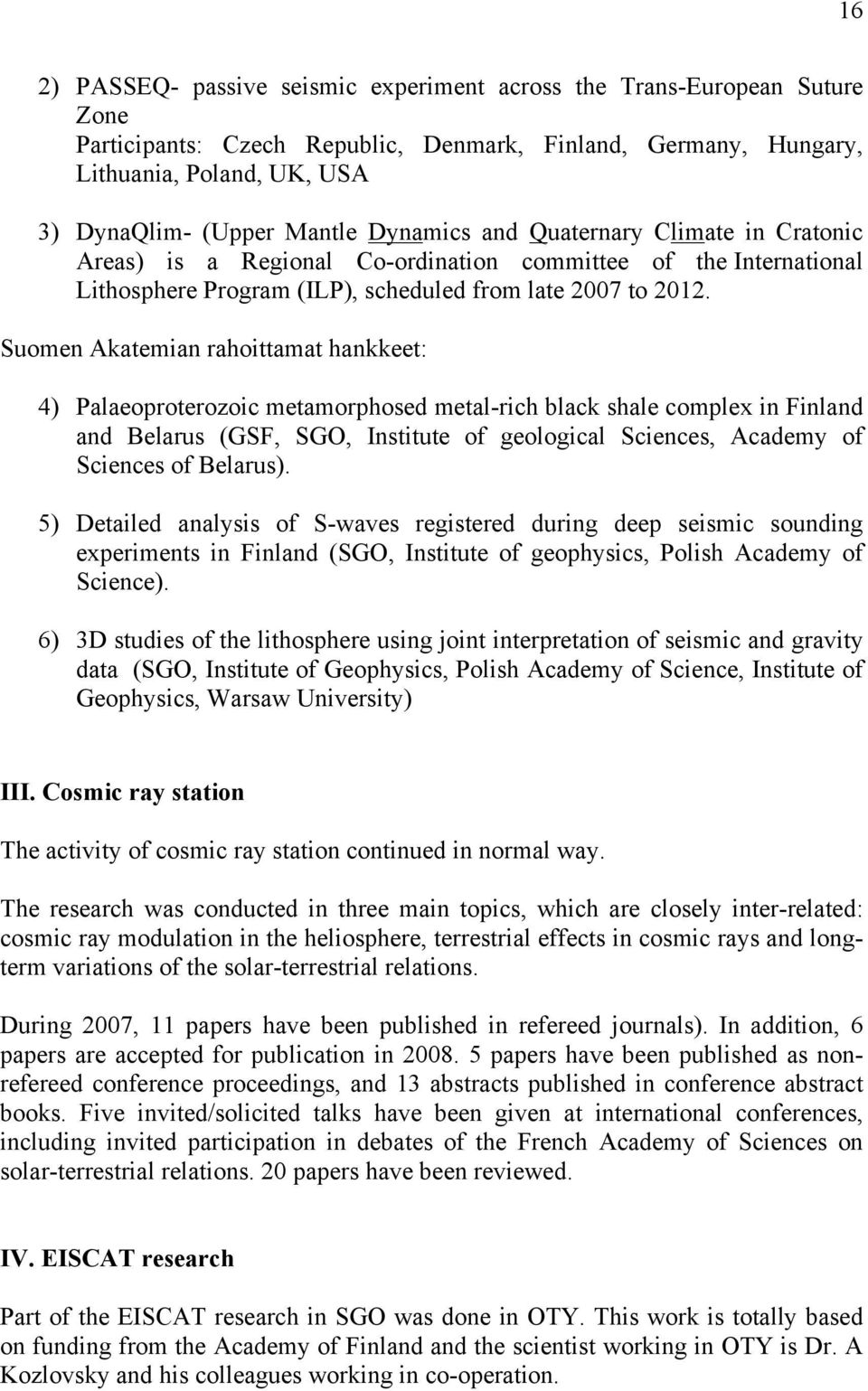 Suomen Akatemian rahoittamat hankkeet: 4) Palaeoproterozoic metamorphosed metal-rich black shale complex in Finland and Belarus (GSF, SGO, Institute of geological Sciences, Academy of Sciences of