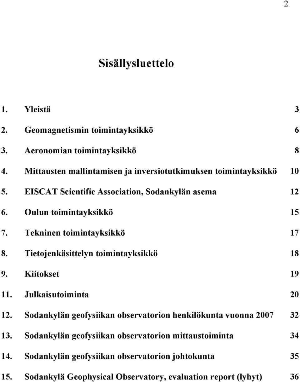 Tekninen toimintayksikkö 17 8. Tietojenkäsittelyn toimintayksikkö 18 9. Kiitokset 19 11. Julkaisutoiminta 20 12.