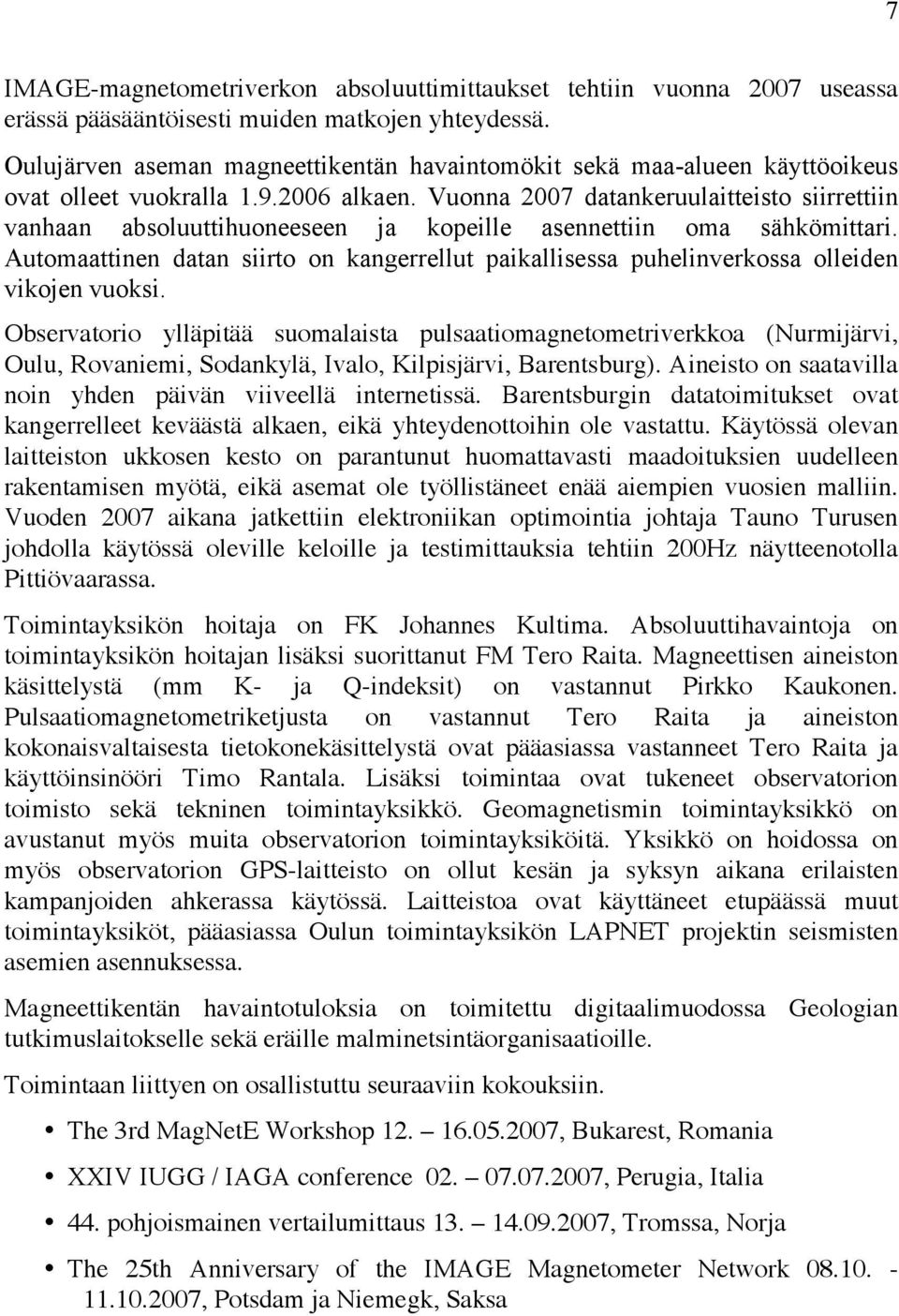 Vuonna 2007 datankeruulaitteisto siirrettiin vanhaan absoluuttihuoneeseen ja kopeille asennettiin oma sähkömittari.