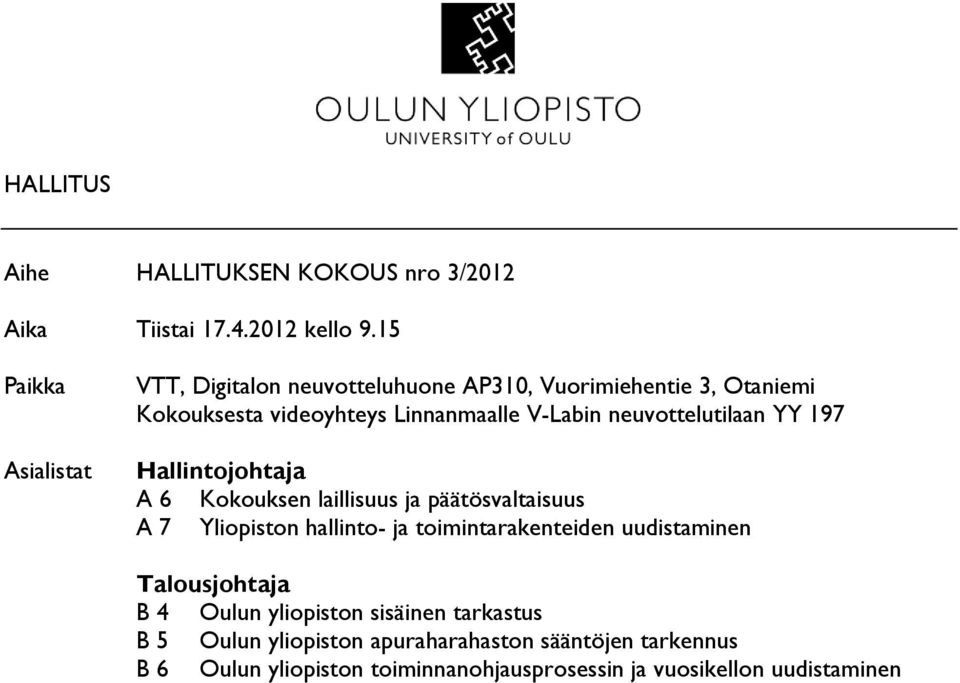 neuvottelutilaan YY 197 Hallintojohtaja A 6 Kokouksen laillisuus ja päätösvaltaisuus A 7 Yliopiston hallinto- ja toimintarakenteiden