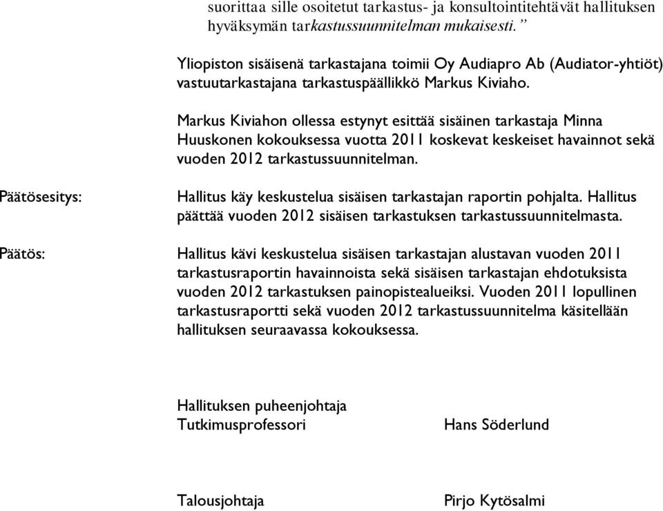 Markus Kiviahon ollessa estynyt esittää sisäinen tarkastaja Minna Huuskonen kokouksessa vuotta 2011 koskevat keskeiset havainnot sekä vuoden 2012 tarkastussuunnitelman.